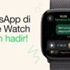 WhatsApp Apple Watch Resmi Rilis! Kini Bisa Kirim Pesan Suara & Balas Chat Tanpa Sentuh iPhone